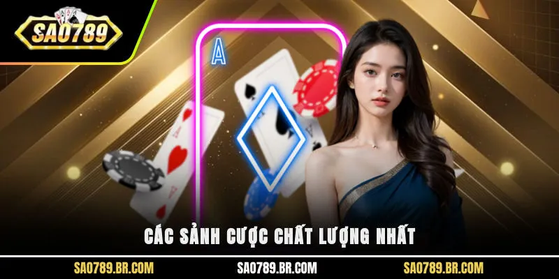Các sảnh cược chất lượng nhất