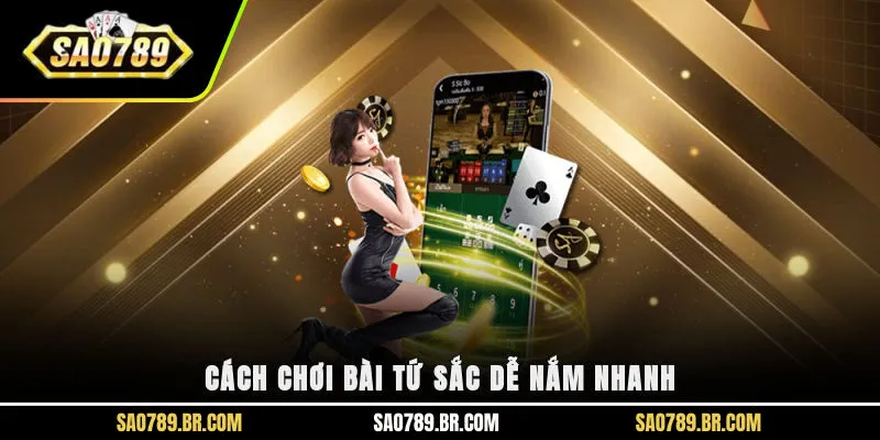 Cách chơi bài tứ sắc dễ nắm nhanh