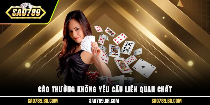 Cào thường không yêu cầu liên quan chất