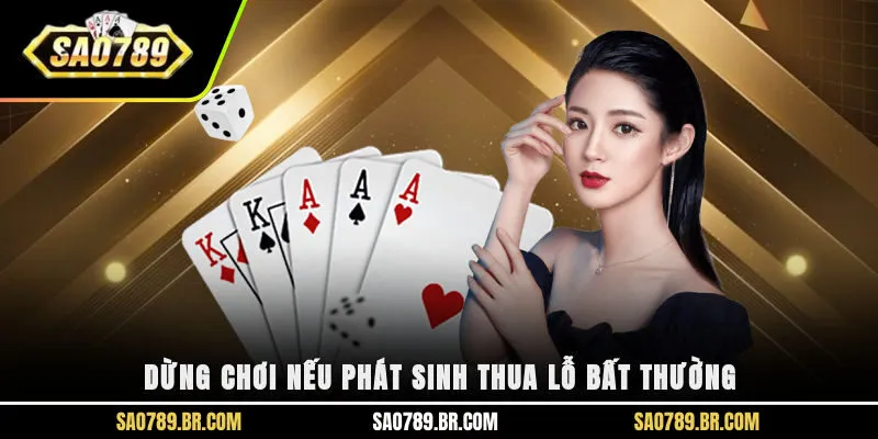 Dừng chơi nếu phát sinh thua lỗ bất thường