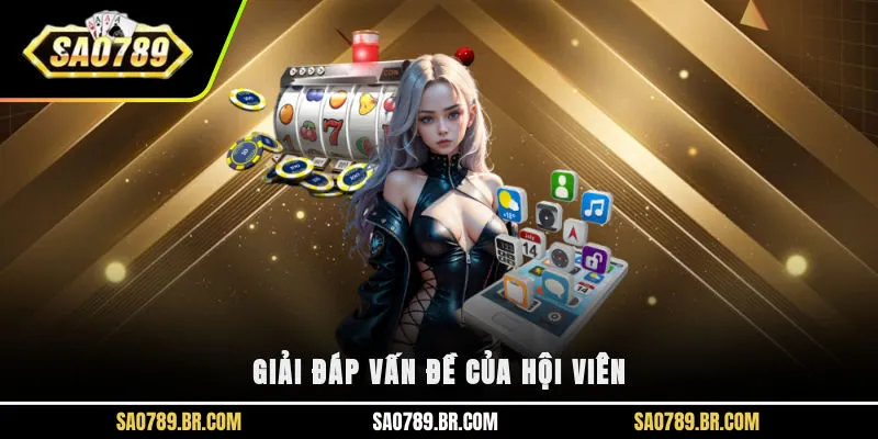 Giải đáp vấn đề của hội viên