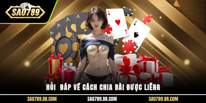 Hỏi - Đáp về cách chia bài được Liêng