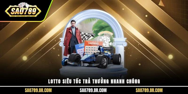 Lotto siêu tốc trả thưởng nhanh chóng