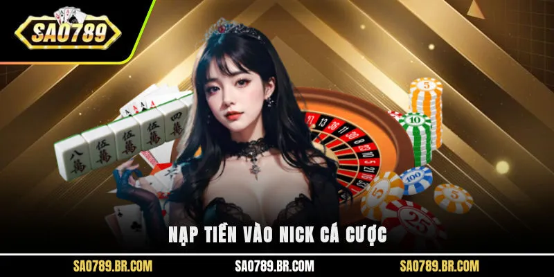 Nạp tiền vào nick cá cược