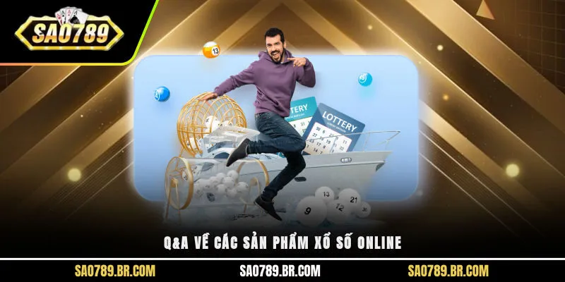 Q&A về các sản phẩm xổ số online