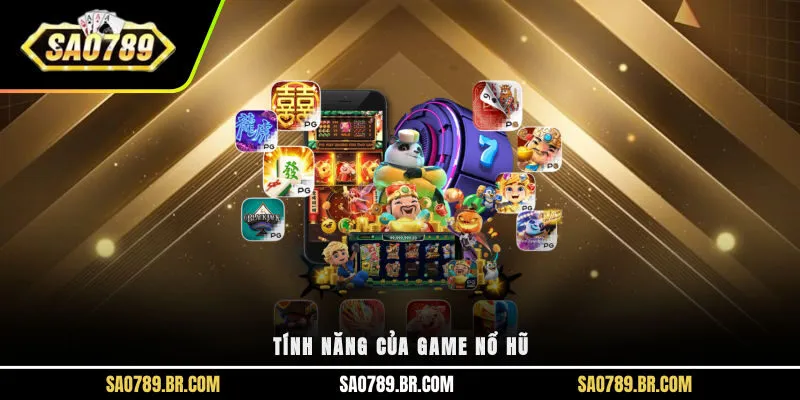 Tính năng của game nổ hũ